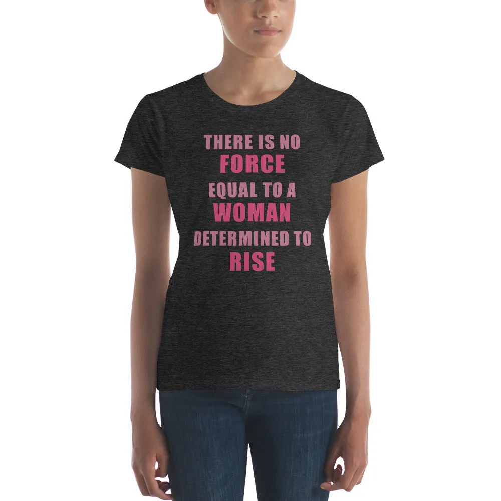 Women's No Force Equal To A Woman Determined to Rise short sleeve t-shirt